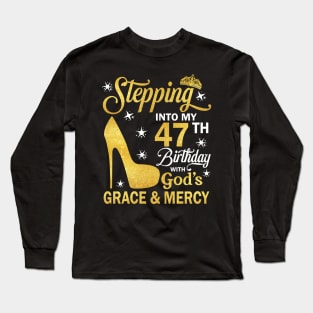 Stepping Into My 47th Birthday With God's Grace & Mercy Bday Long Sleeve T-Shirt